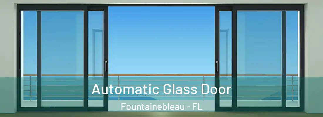 Automatic Glass Door Fountainebleau - FL