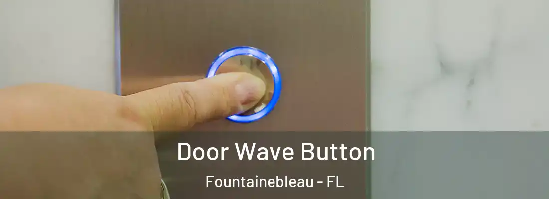 Door Wave Button Fountainebleau - FL