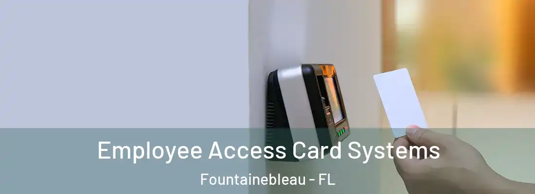 Employee Access Card Systems Fountainebleau - FL