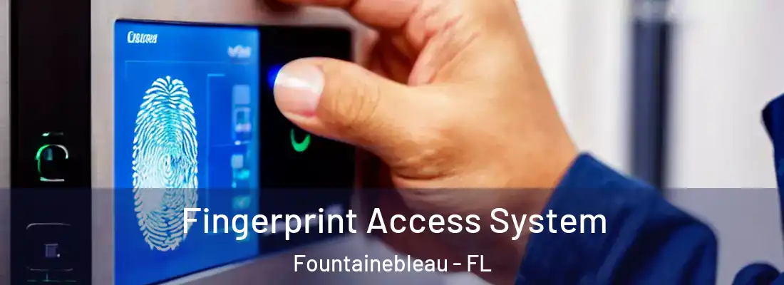  Fingerprint Access System Fountainebleau - FL