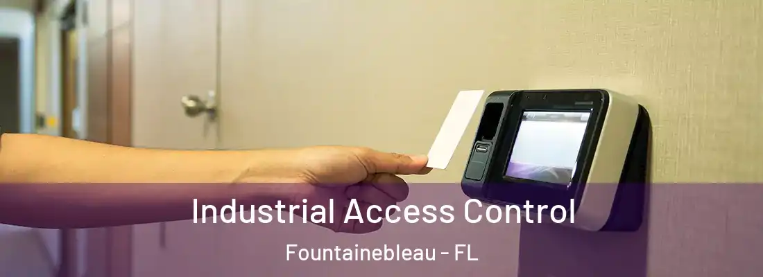  Industrial Access Control Fountainebleau - FL