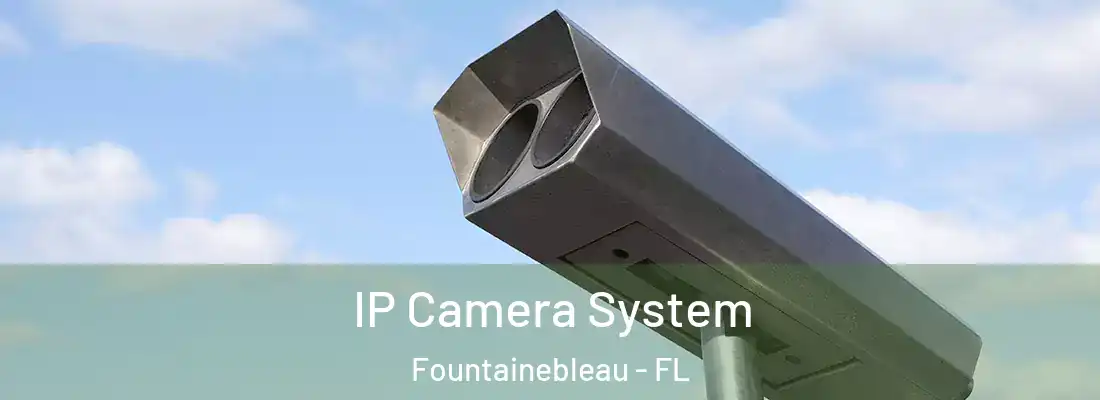  IP Camera System Fountainebleau - FL