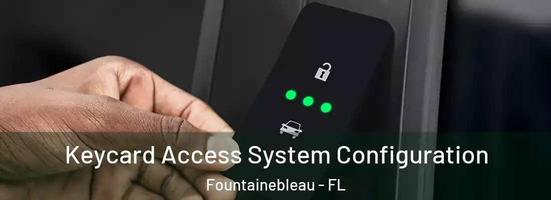 Keycard Access System Configuration Fountainebleau - FL