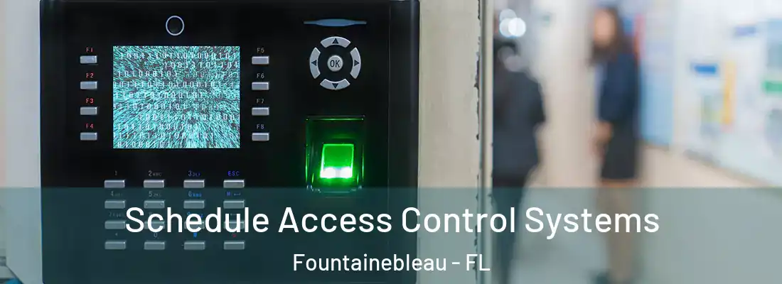 Schedule Access Control Systems Fountainebleau - FL