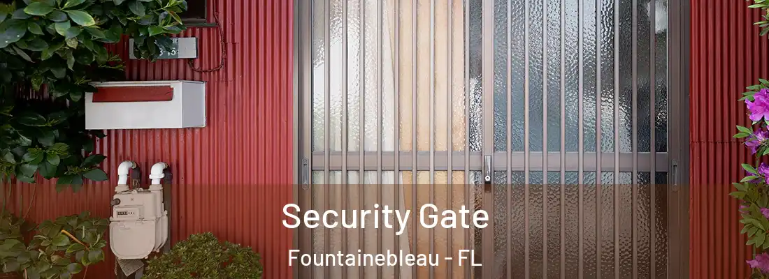 Security Gate Fountainebleau - FL