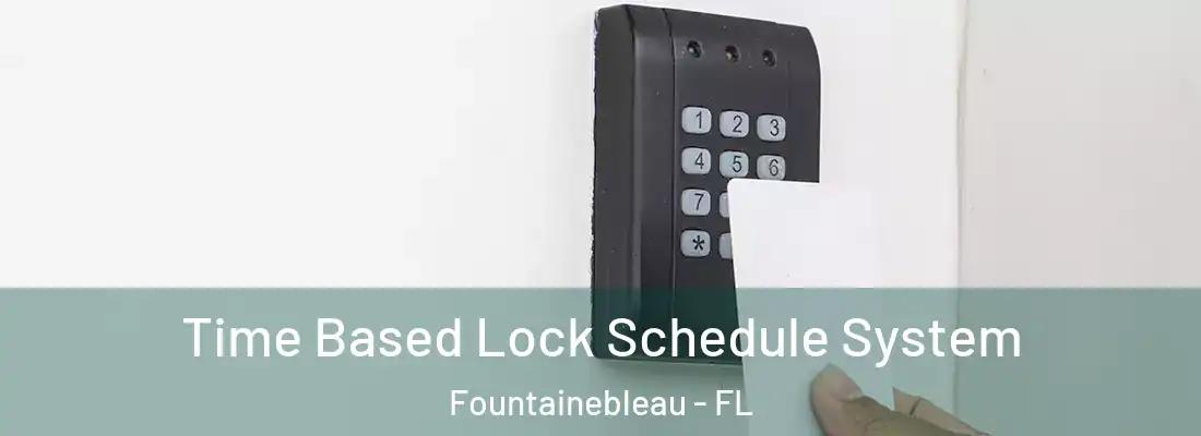 Time Based Lock Schedule System Fountainebleau - FL