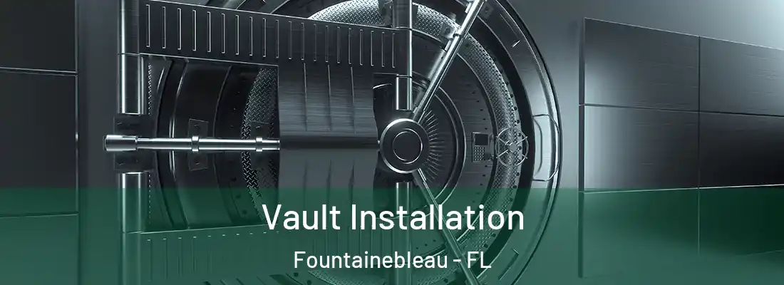  Vault Installation Fountainebleau - FL